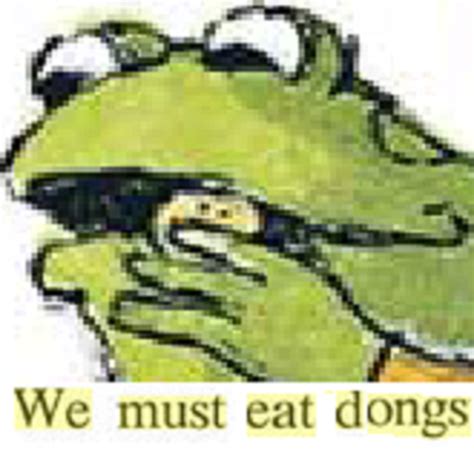 We Must Eat Dongs Frog And Toad Know Your Meme