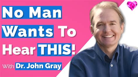 No Man Wants To Hear This Dr John Gray Youtube