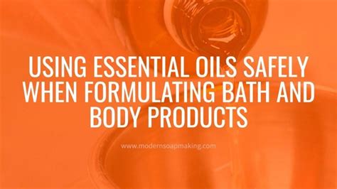 Using Essential Oils Safely When Formulating Bath And Body Products