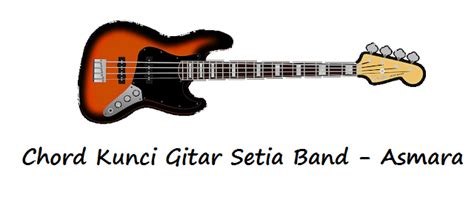 Chord Kunci Gitar Setia Band Asmara Calonpintarcom