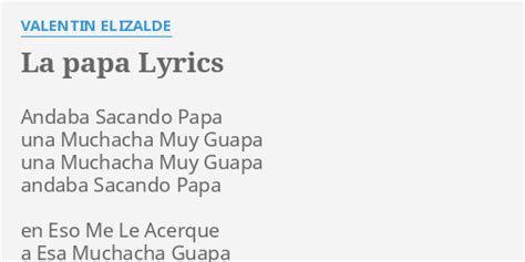 La Papa Lyrics By Valentin Elizalde Andaba Sacando Papa Una