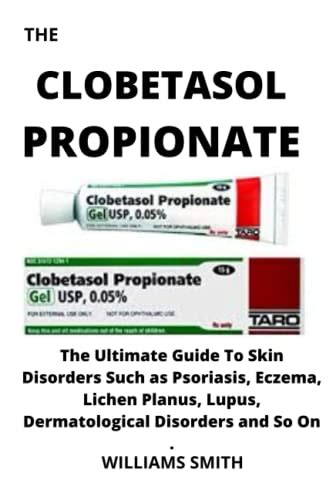 Buy The Clobetasol Propionate The Ultimate Guide To Skin Disorders Such As Psoriasis Eczema