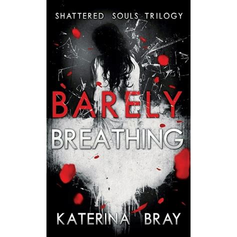Shattered Souls Trilogy Barely Breathing Shattered Souls Trilogy Book