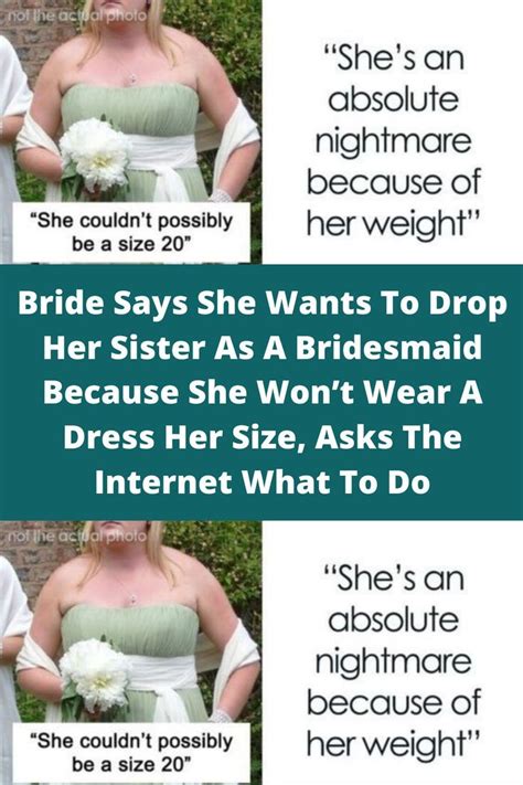 bride says she wants to drop her sister as a bridesmaid because she won t wear a dress her size