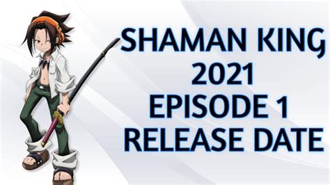 Shaman King 2021 Episode 1 Release Date Youtube