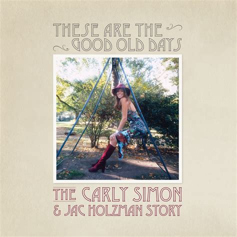 These Are The Good Old Days The Carly Simon Jac Holzman Story