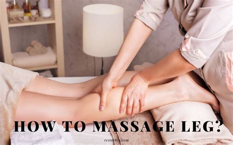 How To Massage Leg Top Full Guide 2021 Restorbio