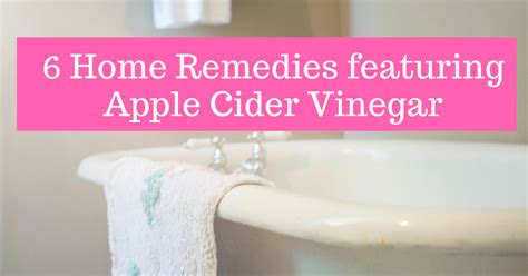 6 Home Remedies Featuring Apple Cider Vinegar