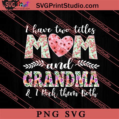 I Have Two Titles Mom And Grandma Svg Happy Mother S Day Svg