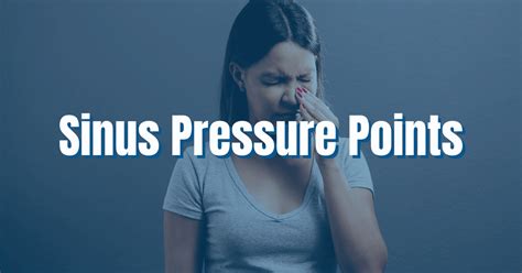 Everything You Need To Know About Sinus Pressure Points