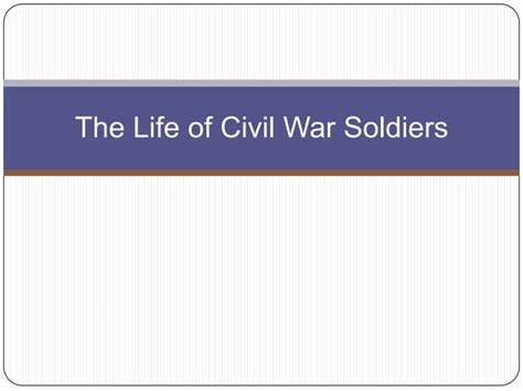The Life Of Civil War Soldier Ppt