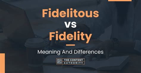 Fidelitous Vs Fidelity Meaning And Differences