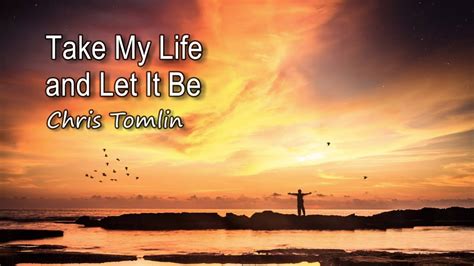 Take My Life And Let It Be Chris Tomlin [with Lyrics] Youtube Music