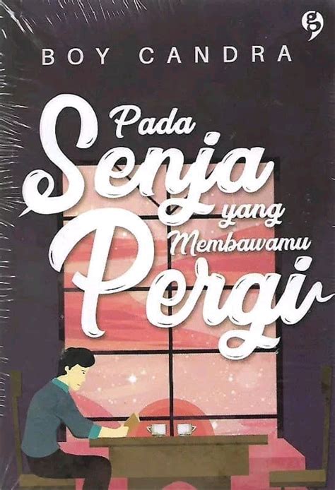 123 lebih kutipan inspirasi kalimat bijak kata kata motivasi dari boy candra yang bikin hidupmu tetap bergairah. Jual Pada Senja yang Membawamu Pergi - Boy Candra di lapak ...