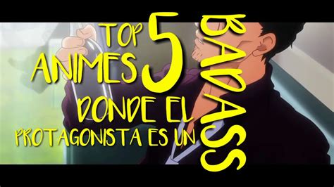 Top 5 Animes Donde El Protagonista Es Un Badassgenialfuerte Pero Lo
