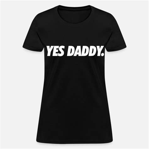 shop yes daddy t shirts online spreadshirt