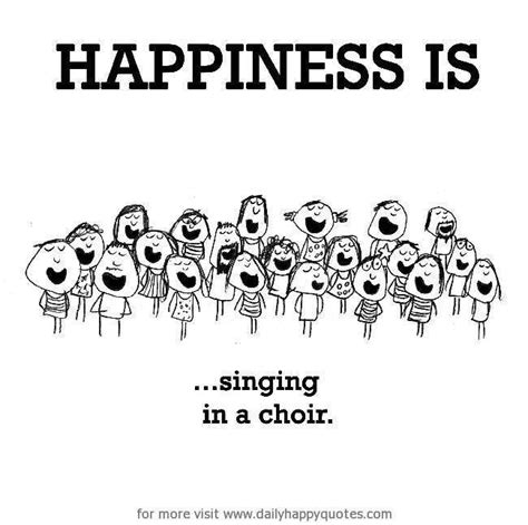 Happiness Is Singing In A Choir Choir Quotes Choir Memes Choir