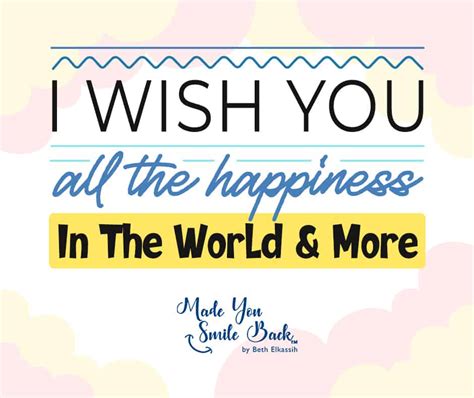 I Wish You All The Happiness In The World More Made You Smile Back