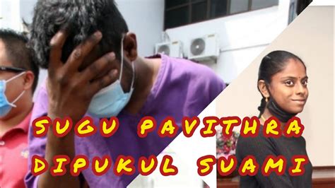 Youtuber sugu pavithra akan diiktiraf ikon anak bandar raya ipoh. SUGU PAVITHRA DIPUKUL SUAMI | tahan reman 3 hari - YouTube
