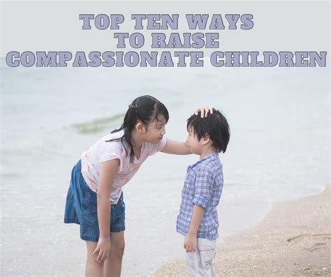 Top Ten Tips To Raise Compassionate Kids Shishuworld