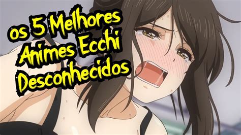 Os 5 Melhores Animes Ecchi Desconhecidos Youtube