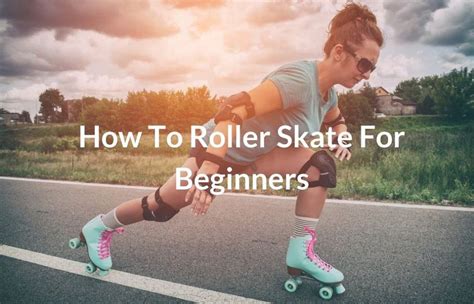 How To Roller Skate For Beginners Learn How To Skate