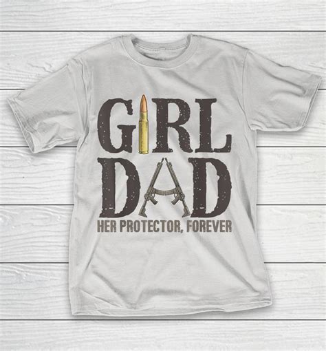 Girl Dad Her Protector Forever Funny Father Of Girls Shirts Woopytee