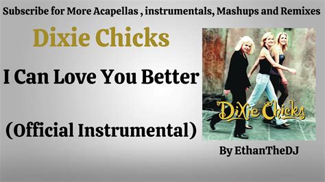 dixie chicks i can love you better official instrumental youtube