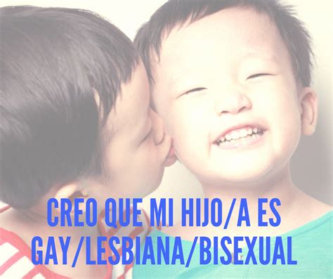 Creo Que Mi Hij Es Gaylesbianabisexual Pero Nunca Me Lo Ha Dicho