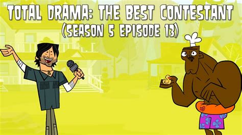 Total Drama The Best Contestant Season 5 Episode 13 Youtube