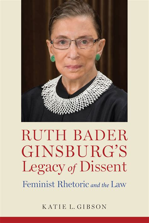 ruth bader ginsburg s legacy of dissent feminist rhetoric and the law 9780817319786 katie l