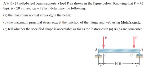 Solved A W10x39 Rolled Steel Beam Supports A Load P As Shown