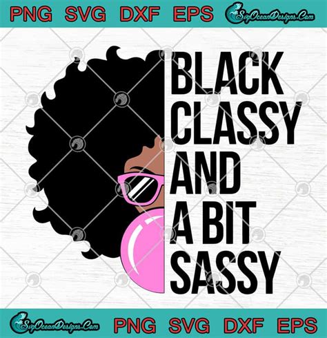 black girl black classy and a bit sassy svg png eps dxf black girl svg cricut file silhouette