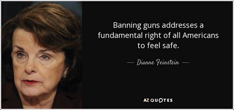 dianne feinstein quote banning guns addresses a fundamental right of all americans to