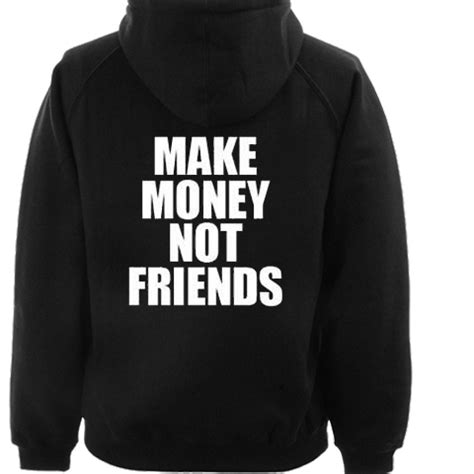 Maybe you would like to learn more about one of these? Make Money Not Friends Hoodie