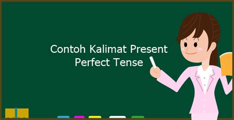 Contoh Kalimat Menggunakan Present Perfect Tense Cari