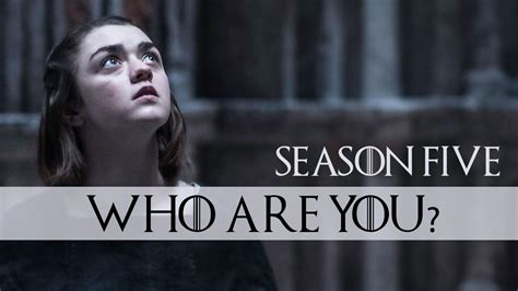 Who Are You Arya Stark In Season Five Game Of Thrones Youtube
