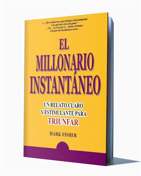 Los sorprendentes secretos de los millonarios estadounidenses por thomas j. EL MILLONARIO INSTANTÁNEO - MARK FISHER - Libros De Millonarios