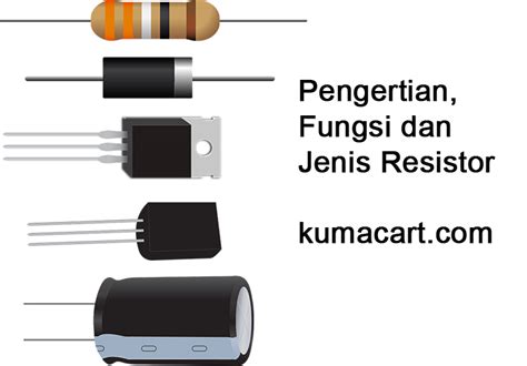 Pengertian Resistor Fungsi Resistor Dan Jenisnya Kuma Blog