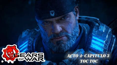 Gears Of War 4 Gameplay Acto 4 Capitulo 3 Toc Toc Youtube