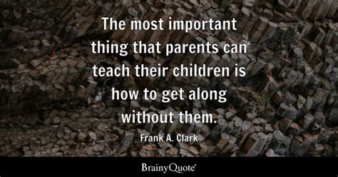 Frank A Clark The Most Important Thing That Parents Can