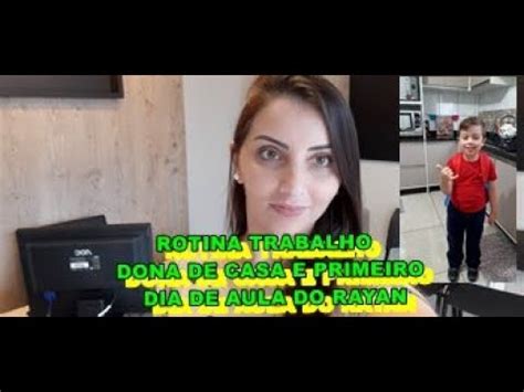 ROTINA DO TRABALHO DONA DE CASA PRIMEIRO DIA DO RAYAN NA ESCOLINHA YouTube