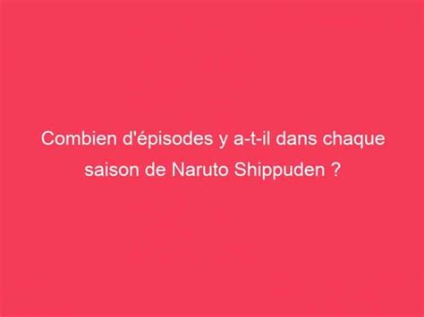 Combien D Pisodes Y A T Il Dans Chaque Saison De Naruto Shippuden Guide Achat Gamer