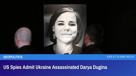 Us Spies Admit Ukraine Assassinated Darya Dugina Greatgameindia