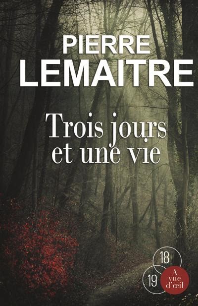 Trois Jours Et Une Vie Edition En Gros Caract Res Broch Pierre Lemaitre Achat Livre Fnac