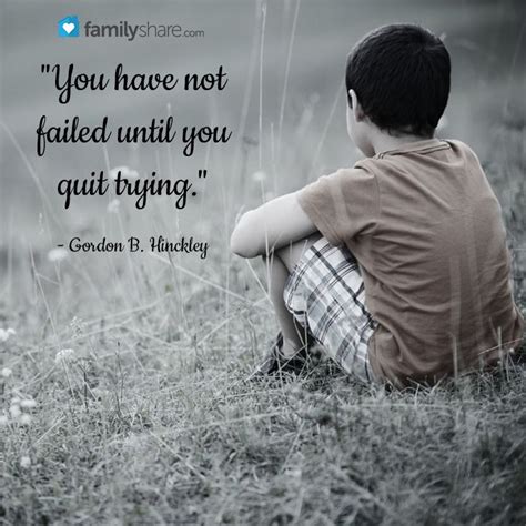 You Have Not Failed Until You Quit Trying Gordon B Hinckley