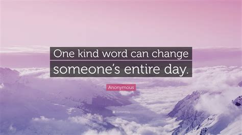 Anonymous Quote One Kind Word Can Change Someones Entire Day