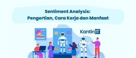 Sentiment Analysis Pengertian Cara Kerja Dan Manfaat