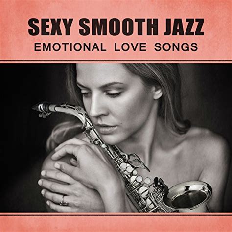 sexy smooth jazz emotional love songs velvet jazz for lovers music for evening