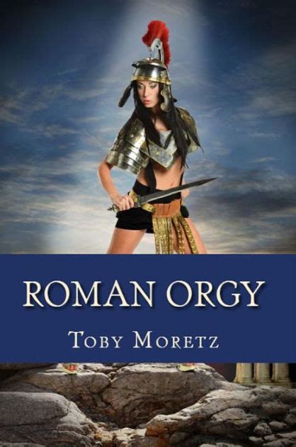 Roman Orgy Adult Erotica By Toby Moretz Nook Book Ebook Barnes Noble